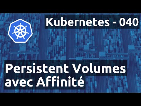 Kubernetes 040 - Affinités : les persistent volumes avec nodeAffinity