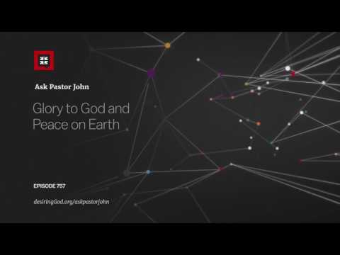 Glory to God and Peace on Earth // Ask Pastor John