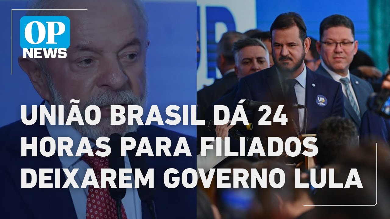 União Brasil dá 24 horas para saída de ministros do governo Lula l O POVO News
