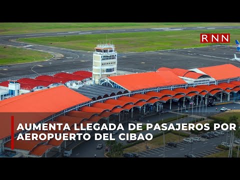 Aumenta llegada de pasajeros por aeropuerto del Cibao