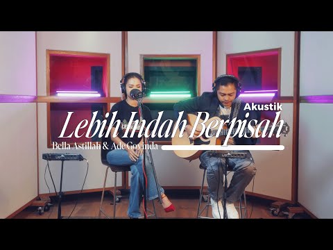 Bella Astillah, Ade Govinda – Lebih Indah Berpisah (Akustik Version)