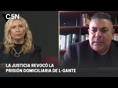 L-GANTE SEGUIRÁ DETENIDO: la JUSTICIA REVOCÓ la PRISIÓN DOMICILIARIA