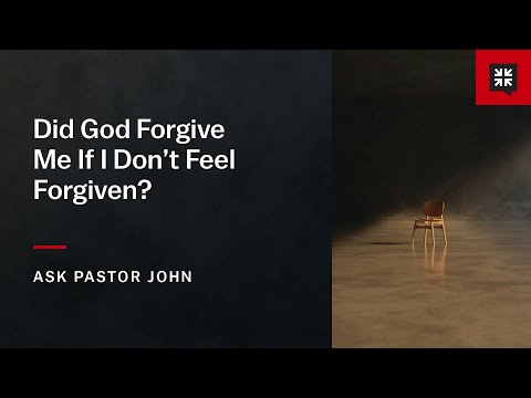 Did God Forgive Me If I Don’t Feel Forgiven?
