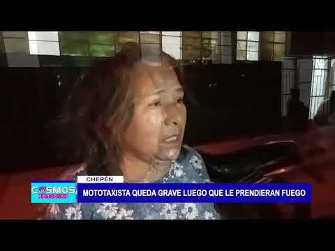 Chepén: Mototaxista queda grave luego que le prendieran fuego