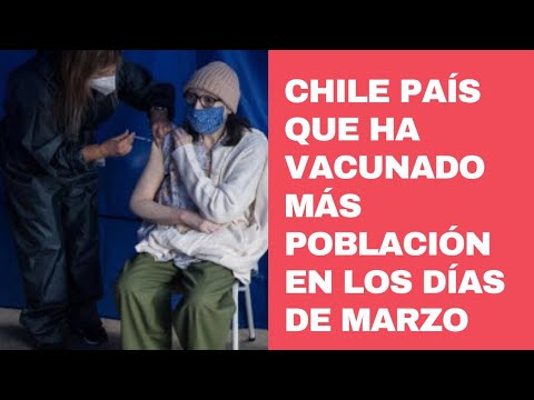 Chile país que vacunó al mayor porcentaje de su población a nivel global los primeros dias marzo