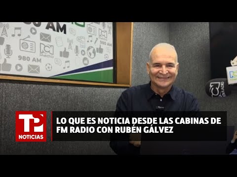 Lo que es noticia desde las cabinas de FM Radio con Rubén Gálvez |22.07.2024| TP Noticias