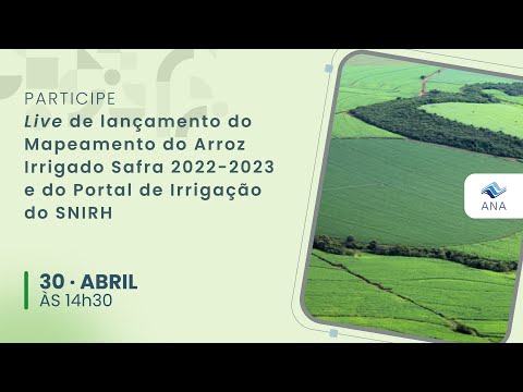 Live de lançamento do Mapeamento do Arroz Irrigado Safra 2022-2023 e do Portal de Irrigação do SNIRH