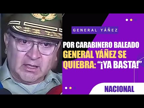 ¡YA BASTA!: General Yáñez SE QUIEBRA tras nuevo BALEO A CARABINERO