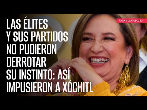 Las élites y sus partidos no pudieron derrotar su instinto: así impusieron a Xóchitl