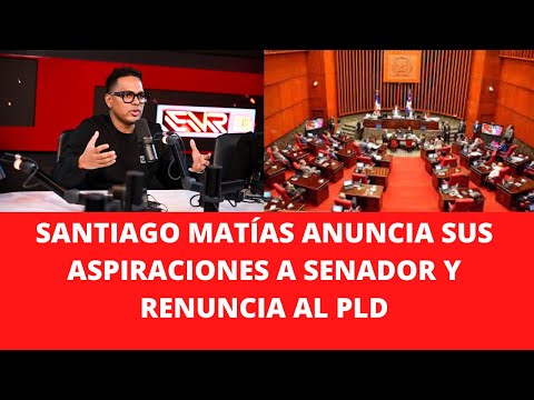 SANTIAGO MATÍAS ANUNCIA SUS ASPIRACIONES A SENADOR Y RENUNCIA AL PLD