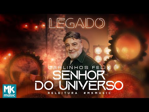 Carlinhos Felix - Senhor do Universo (Legado) (Clipe Oficial MK Music)