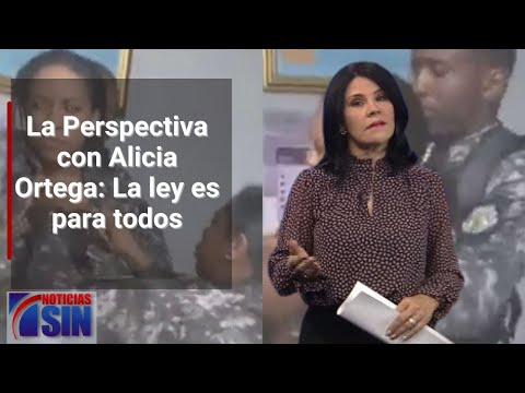 La Perspectiva con Alicia Ortega: La ley es para todos