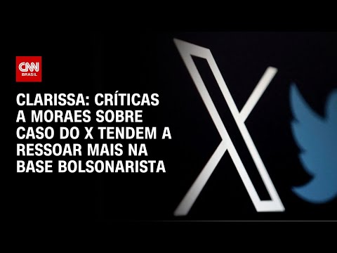 Clarissa: Críticas a Moraes sobre caso do X tendem a ressoar mais na base bolsonarista | BASTIDORES