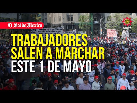 Trabajadores salen a las calles de la CDMX a conmemorar este 1 de mayo