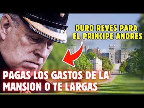 El PRÍNCIPE ANDRÉS contra las CUERDAS o PAGA los GASTOS de su MANSIÓN de WINDSOR o tendrá que IRSE