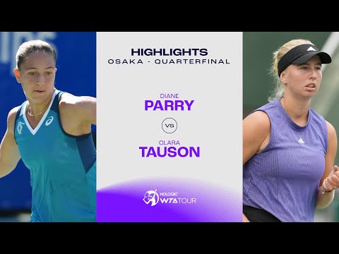 Diane Parry vs. Clara Tauson | 2024 Osaka Quarterfinal | WTA Match Highlights