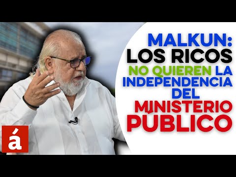 Malkun: Los ricos no quieren la independencia del Ministerio Público