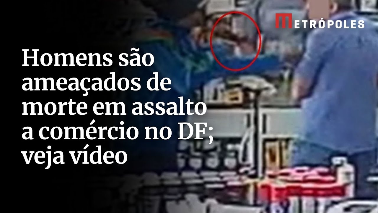 Homens são ameaçados de morte em assalto a comércio no DF veja vídeo