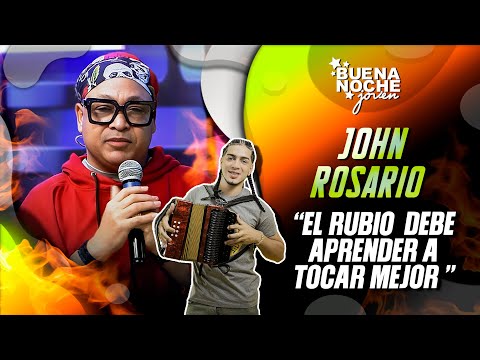 JOHN ROSARIO ASEGURA QUE EL RUBIO ACORDEÓN NO SABE TOCAR BIEN / ÉL SOLO DA 4 NOTAS / BUENA NOCHE