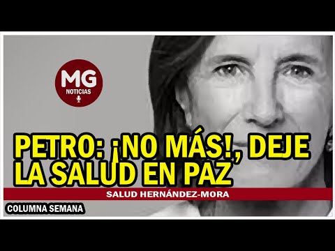 PETRO: ¡NO MÁS!, DEJE LA SALUD EN PAZ  Columna SAlud Hernández Mora