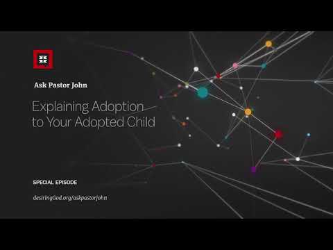 Explaining Adoption to Your Adopted Child // Ask Pastor John