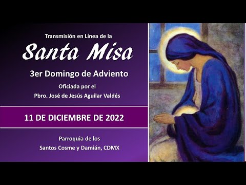 Santa Misa 3er Domingo de Adviento, con el Padre José 09:00 hrs.