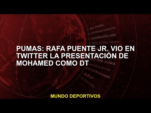 Pumas: Rafa Puente Jr. vio en Twitter la presentación de Mohamed como DT