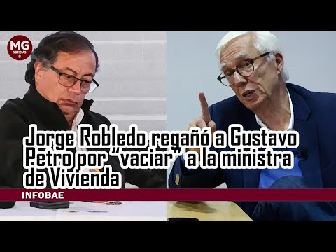 JORGE ROBLEDO REGAÑO A GUSTAVO PETRO POR LA VACIAR A LA MINISTRA DE VIVIENDA