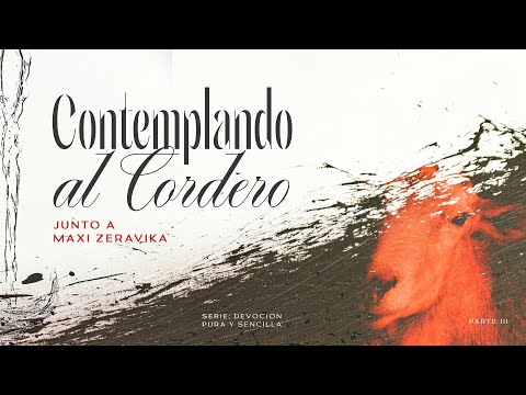 Contemplando Al Cordero - Maxi Zeravika - MiSion Devocionales