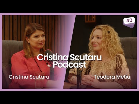 TEODORA METIU - SECRETELE VORBITULUI IN PUBLIC | CRISTINA SCUTARU PODCAST Ep. 3