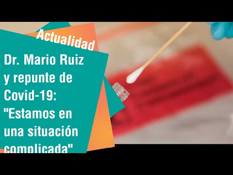 Dr. Mario Ruiz y repunte de Covid-19: Estamos en una situación complicada | Actualidad