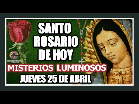 SANTO ROSARIO  A LA VIRGEN DE GUADALUPE DE HOY: MISTERIOS LUMINOSOS JUEVES 25 DE ABRIL DE 2024.