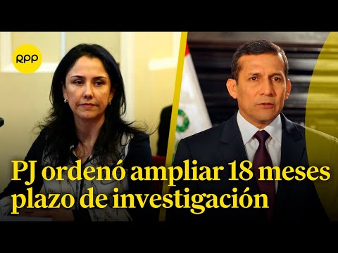 El PJ ordenó ampliar el plazo de la Investigación Preparatoria a Ollanta Humala y Nadine Heredia