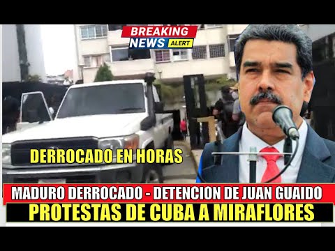 Maduro DERROCADO detiene a GUAIDO protestas de CUBA a MIRAFLORES