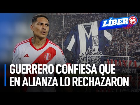 Paolo Guerrero confesó que Alianza Lima lo rechazó | Líbero