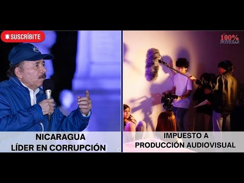 NICARAGUA ENTRE LOS 7 MÁS CORRUPTOS/ IMPUESTO A PRODUCCIÓN AUDIOVISUAL