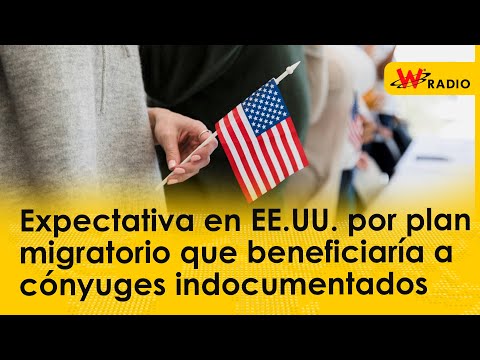 Expectativa en EE.UU. por plan migratorio que beneficiaría a cónyuges indocumentados