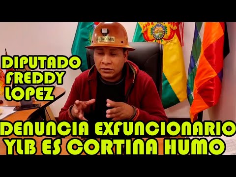 DIPUTADO FREDDY LOPEZ GOBIERNO ARCE DENUNCIA EXFUNCIONARIOS DE YLB DEL GOBIERNO DE EVO..