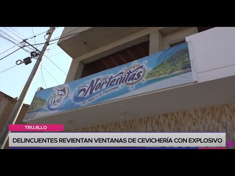 Trujillo: delincuentes revientan ventanas de cevichería con explosivo