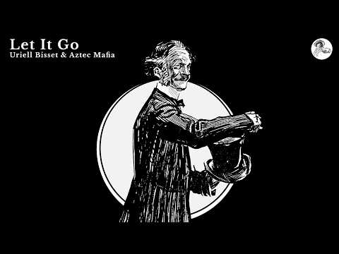 Uriell Bisset & Aztec Mafia - Let It Go