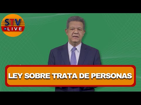 Ex Presidente Leonel Fernandez habla sobre el proyecto de ley sobre Trata de Personas, Explotación