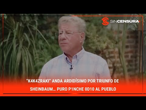 “K4k4zraki” anda ARDIDÍSIMO por triunfo de #Sheinbaum… Puro p1nch? 0d10 al #Pueblo