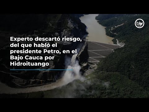 Experto descartó riesgo, del que habló el presidente Petro, en el Bajo Cauca por Hidroituango