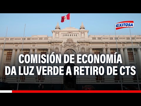 Comisión de Economía del Congreso aprueba retiro de la CTS