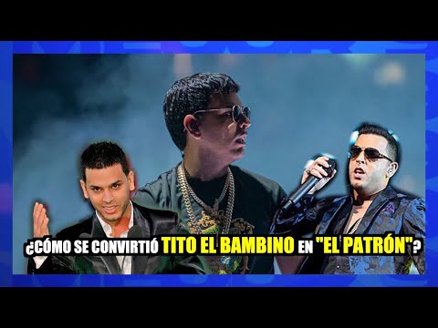 ¿Cómo se convirtió Tito El Bambino en El Patrón?