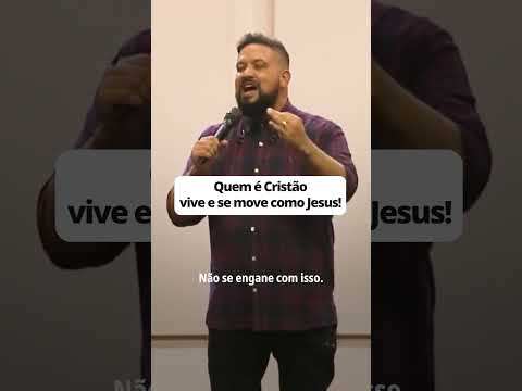 Quem é cristão, vive e se move como Jesus.