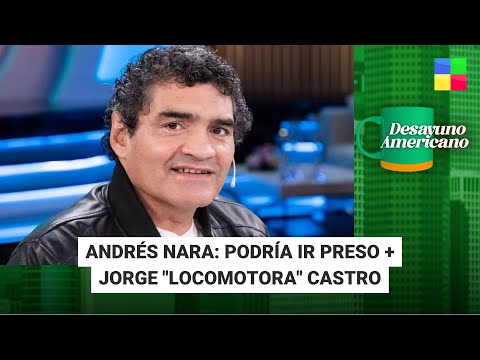 Andrés Nara: podría ir preso + Jorge Locomotora Castro #DesayunoAmericano | Programa (06/08/2024)