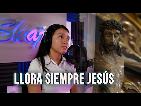 CANTO - LLORA SIEMPRE JESÚS