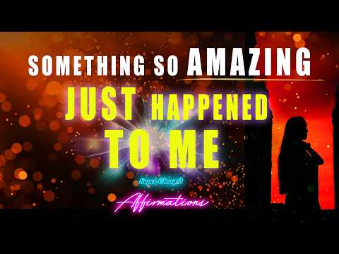 Something Amazing has JUST Happened to Me - 1 Million Repetitions Affirmations