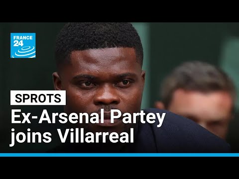 Ex-Arsenal midfielder Partey joins Villarreal despite his legal troubles • FRANCE 24 English